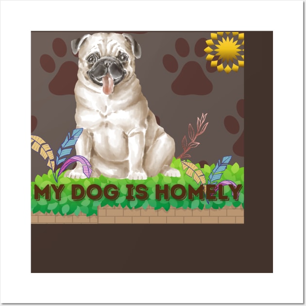 my homely dog t shirt Wall Art by gorgeous wall art